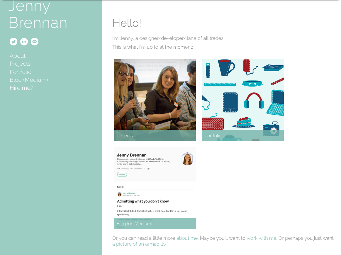 Hello, I'm Jenny Brennan, a designer/developer/Jane of all trades (yes, that cheesy an intro), with links to projects, portfolio, blog and illustration of an armadillo.